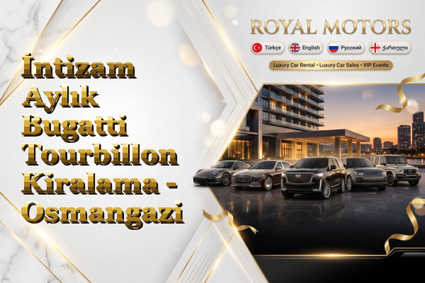 İntizam Aylık Bugatti Tourbillon Kiralama - Osmangazi