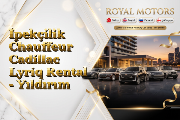 İpekçilik Chauffeur Cadillac Lyriq Rental - Yıldırım