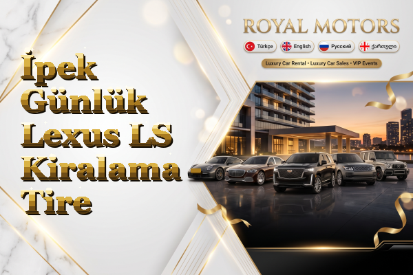 İpek Günlük Lexus LS Kiralama - Tire