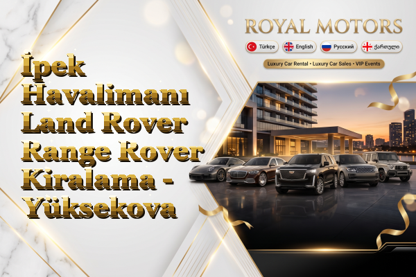 İpek Havalimanı Land Rover Range Rover Kiralama - Yüksekova
