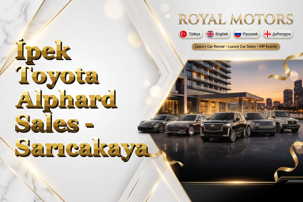 İpek Toyota Alphard Sales - Sarıcakaya