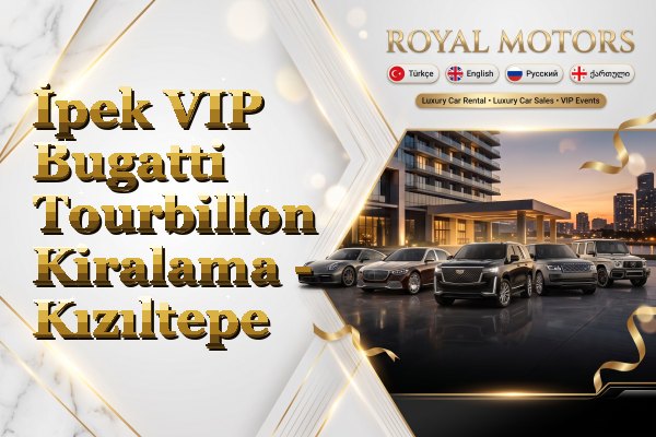 İpek VIP Bugatti Tourbillon Kiralama - Kızıltepe