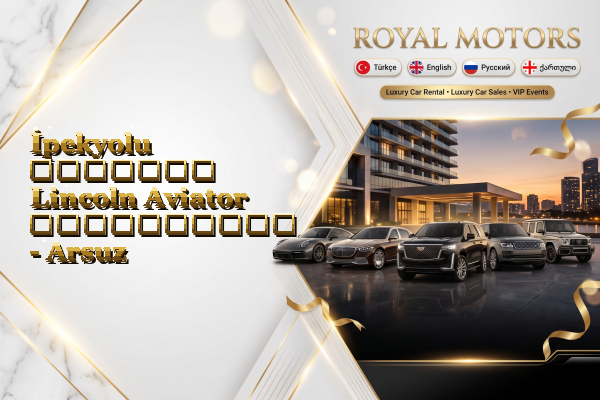İpekyolu მძღოლით Lincoln Aviator გაქირავება - Arsuz