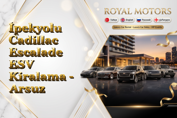 İpekyolu Cadillac Escalade ESV Kiralama - Arsuz