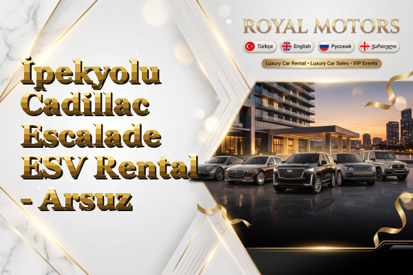 İpekyolu Cadillac Escalade ESV Rental - Arsuz