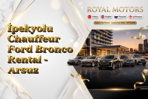 İpekyolu Chauffeur Ford Bronco Rental - Arsuz