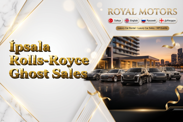 İpsala Rolls-Royce Ghost Sales