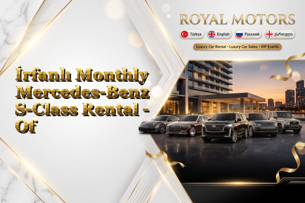 İrfanlı Monthly Mercedes-Benz S-Class Rental - Of