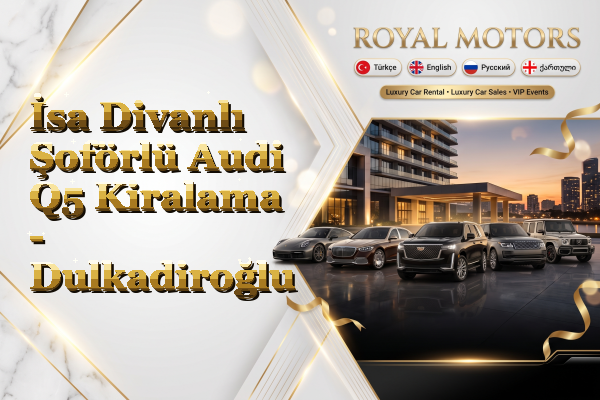 İsa Divanlı Şoförlü Audi Q5 Kiralama - Dulkadiroğlu