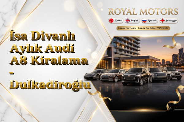 İsa Divanlı Aylık Audi A8 Kiralama - Dulkadiroğlu