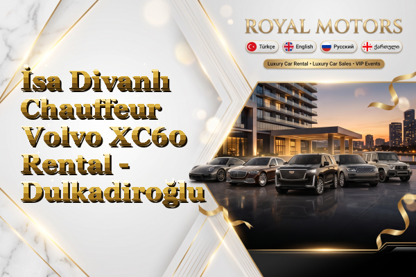 İsa Divanlı Chauffeur Volvo XC60 Rental - Dulkadiroğlu