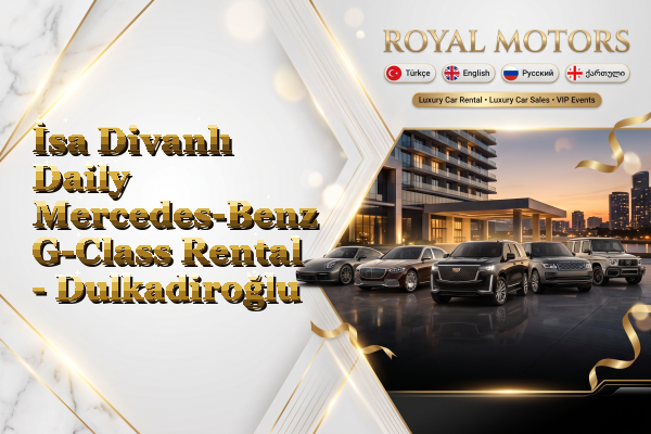 İsa Divanlı Daily Mercedes-Benz G-Class Rental - Dulkadiroğlu