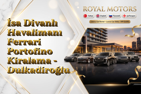 İsa Divanlı Havalimanı Ferrari Portofino Kiralama - Dulkadiroğlu