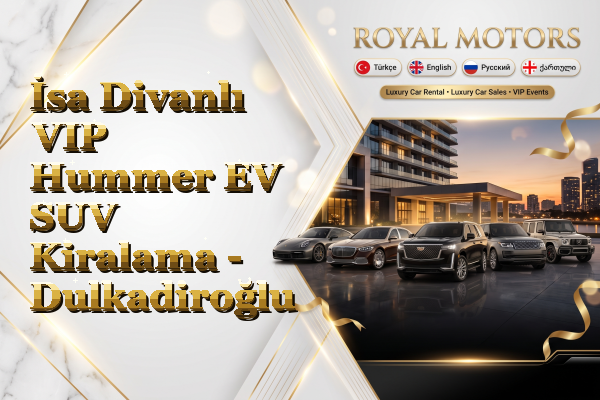 İsa Divanlı VIP Hummer EV SUV Kiralama - Dulkadiroğlu