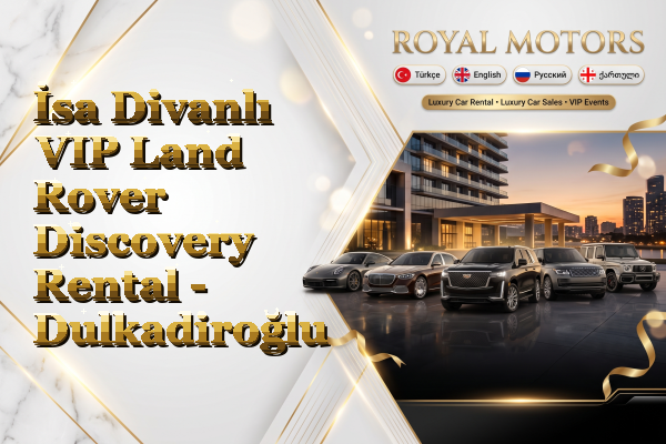 İsa Divanlı VIP Land Rover Discovery Rental - Dulkadiroğlu