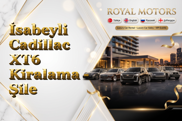 İsabeyli Cadillac XT6 Kiralama - Şile