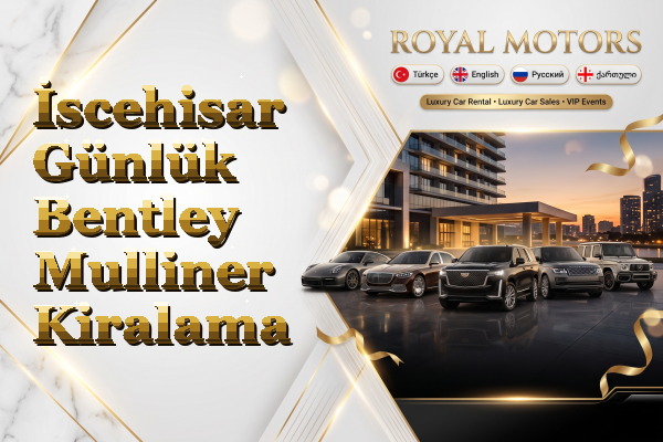İscehisar Günlük Bentley Mulliner Kiralama