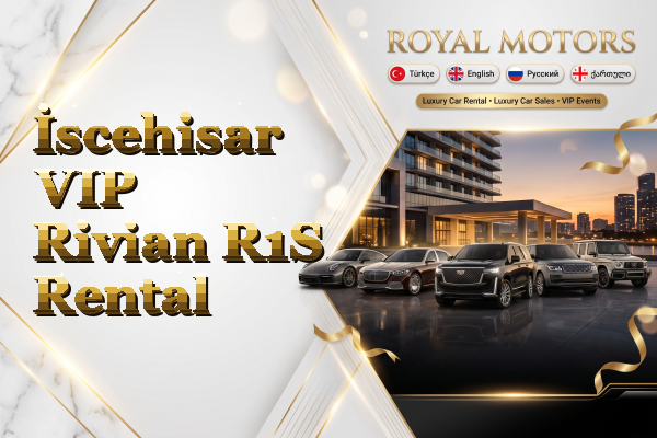 İscehisar VIP Rivian R1S Rental