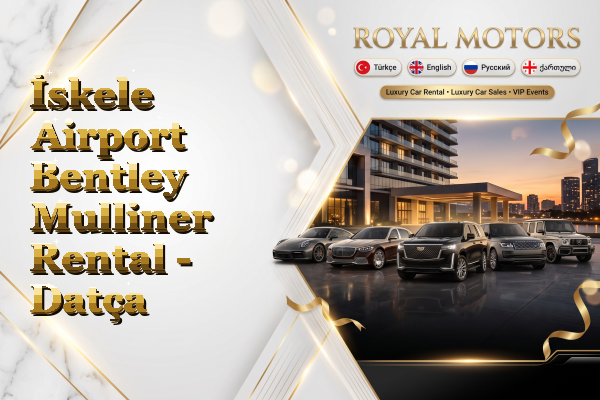 İskele Airport Bentley Mulliner Rental - Datça