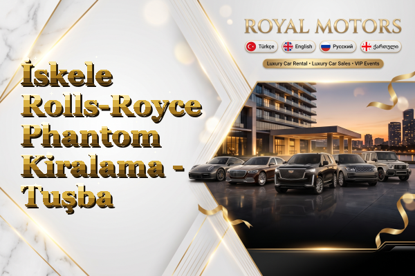 İskele Rolls-Royce Phantom Kiralama - Tuşba