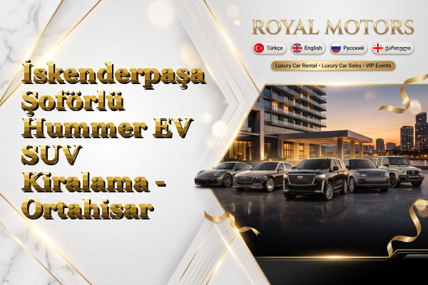İskenderpaşa Şoförlü Hummer EV SUV Kiralama - Ortahisar