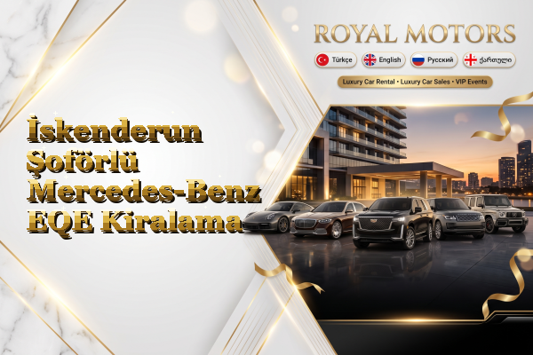 İskenderun Şoförlü Mercedes-Benz EQE Kiralama
