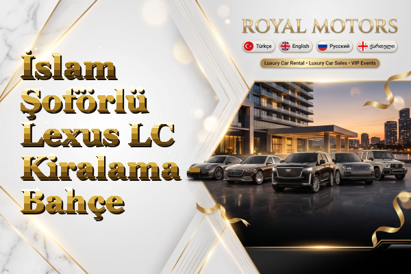 İslam Şoförlü Lexus LC Kiralama - Bahçe