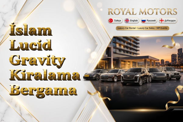 İslam Lucid Gravity Kiralama - Bergama