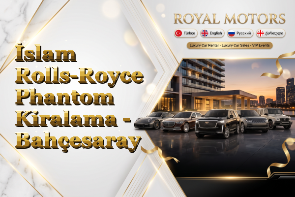 İslam Rolls-Royce Phantom Kiralama - Bahçesaray