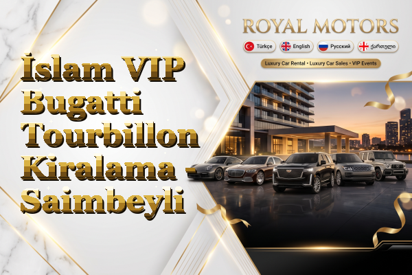 İslam VIP Bugatti Tourbillon Kiralama - Saimbeyli