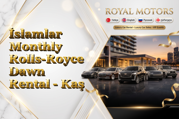 İslamlar Monthly Rolls-Royce Dawn Rental - Kaş