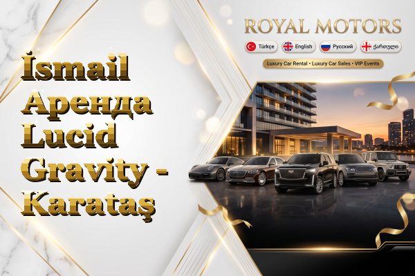 İsmail Аренда Lucid Gravity - Karataş