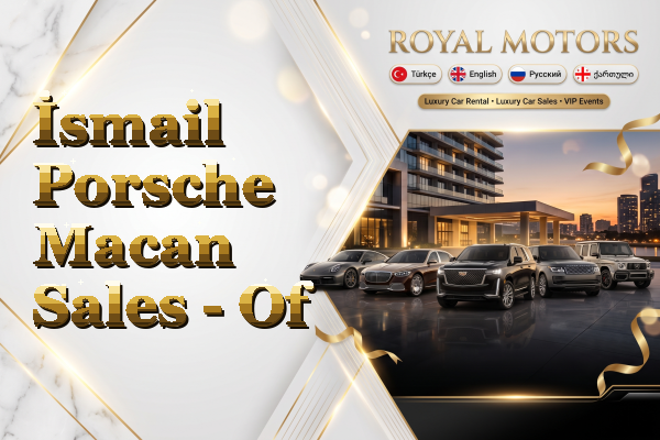 İsmail Porsche Macan Sales - Of