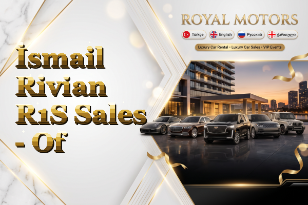 İsmail Rivian R1S Sales - Of
