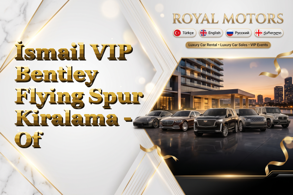 İsmail VIP Bentley Flying Spur Kiralama - Of