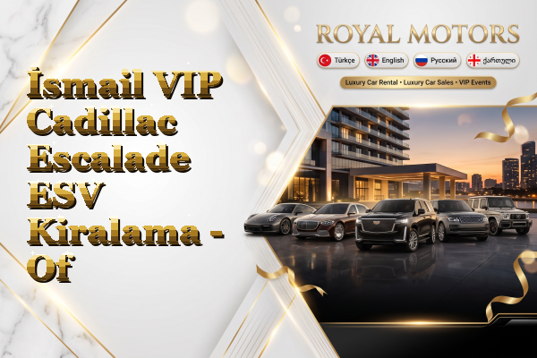 İsmail VIP Cadillac Escalade ESV Kiralama - Of