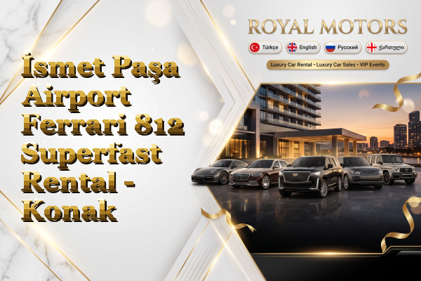 İsmet Paşa Airport Ferrari 812 Superfast Rental - Konak
