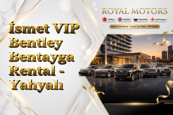 İsmet VIP Bentley Bentayga Rental - Yahyalı