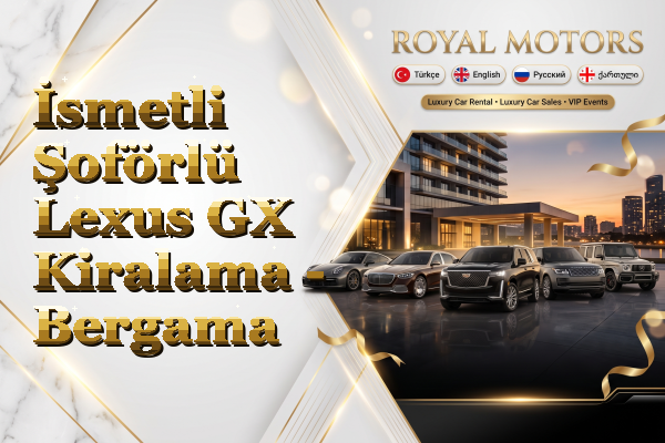 İsmetli Şoförlü Lexus GX Kiralama - Bergama