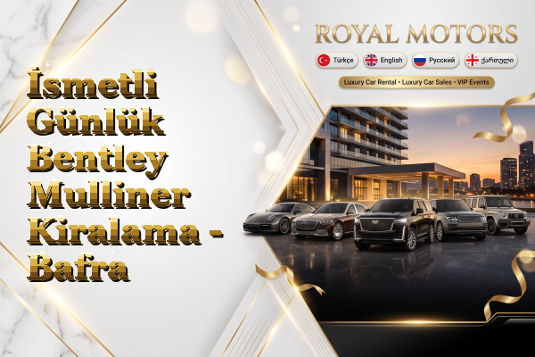 İsmetli Günlük Bentley Mulliner Kiralama - Bafra