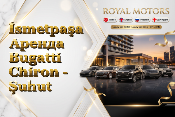 İsmetpaşa Аренда Bugatti Chiron - Şuhut