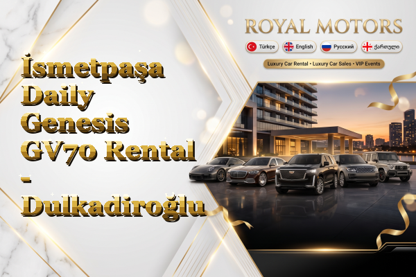 İsmetpaşa Daily Genesis GV70 Rental - Dulkadiroğlu