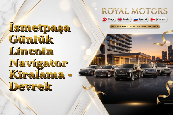 İsmetpaşa Günlük Lincoln Navigator Kiralama - Devrek