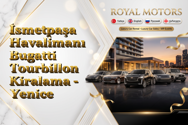 İsmetpaşa Havalimanı Bugatti Tourbillon Kiralama - Yenice