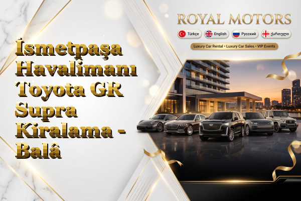 İsmetpaşa Havalimanı Toyota GR Supra Kiralama - Balâ