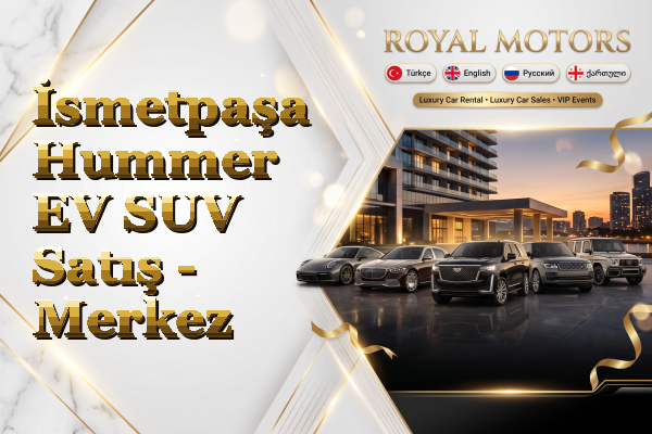 İsmetpaşa Hummer EV SUV Satış - Merkez