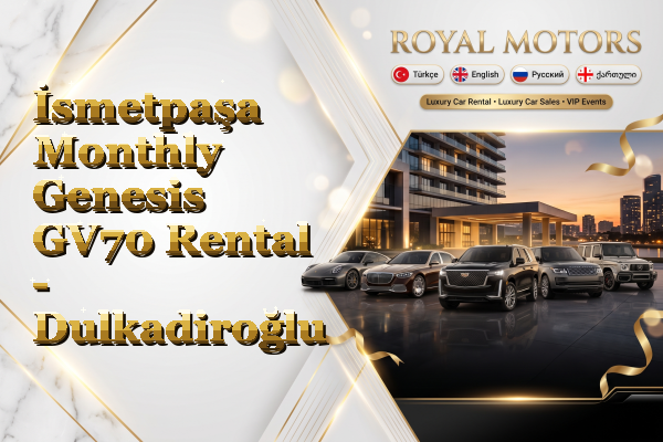 İsmetpaşa Monthly Genesis GV70 Rental - Dulkadiroğlu