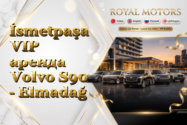 İsmetpaşa VIP аренда Volvo S90 - Elmadağ