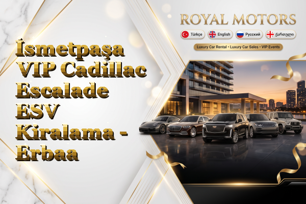 İsmetpaşa VIP Cadillac Escalade ESV Kiralama - Erbaa