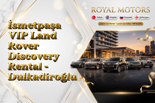İsmetpaşa VIP Land Rover Discovery Rental - Dulkadiroğlu